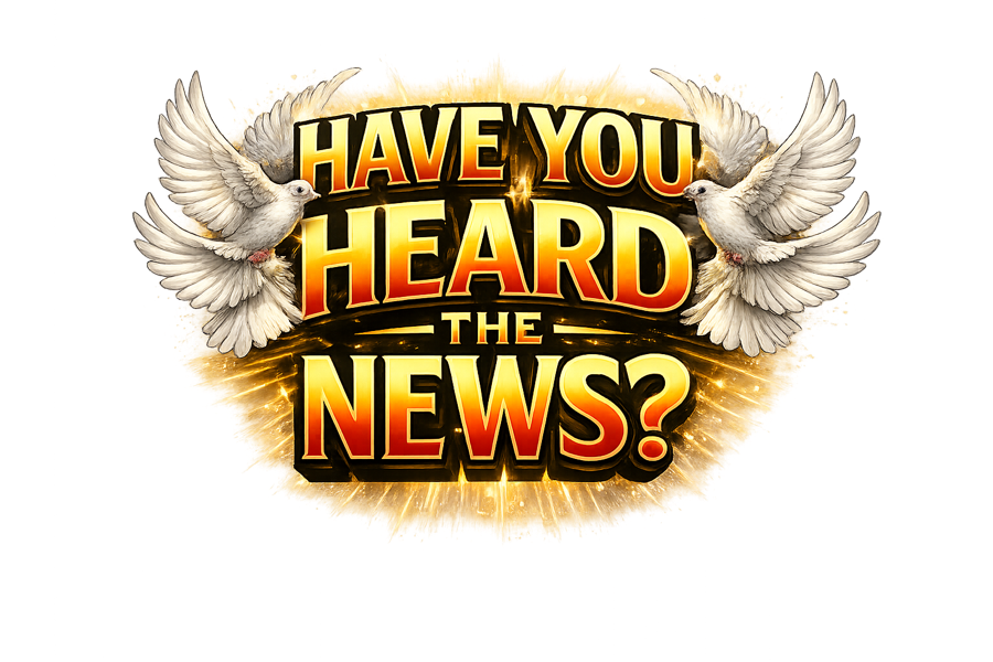 Have You Heard The News?